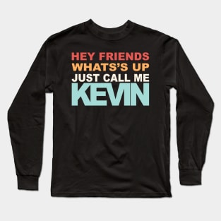 Hey Call Me Kevin Long Sleeve T-Shirt
